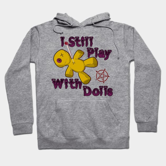 I Still Play With Dolls Hoodie by Dead Is Not The End